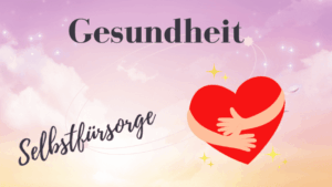 Gesundheit mit Selbstfürsorge und Herz